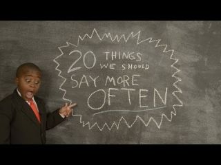 20 Things We Should Say More Often